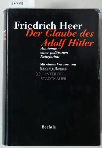 Heer, Friedrich: Der Glaube des Adolf Hitler. Anatomie einer politischen Religiosität. Mit e. Vorw. v. Brigitte Hamann. 