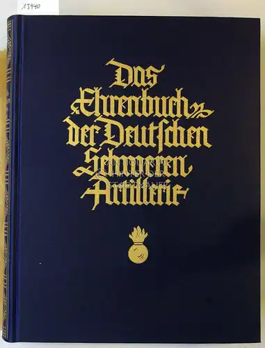 Kaiser, Franz Nikolaus: Das Ehrenbuch der Deutschen Schweren Artillerie. Hrsg. v. Waffenring d. ehem. Deutschen schweren Artillerie. 
