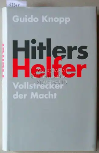 Knopp, Guido: Hitlers Helfer. Vollstrecker der Macht. in Zus.arbeit m. Peter Adler, ... Dokumentation: Bettina Dreier, Klaus Sondermann. 