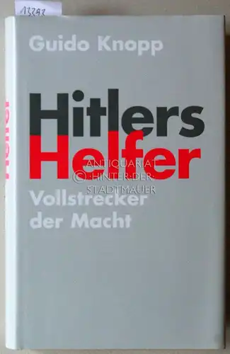 Knopp, Guido: Hitlers Helfer. Vollstrecker der Macht. in Zus.arbeit m. Peter Adler, ... Dokumentation: Bettina Dreier, Klaus Sondermann.