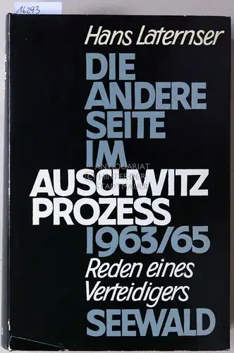Laternser, Hans: Die andere Seite im Auschwitz Prozess 1963/65. Reden eines Verteidigers. 