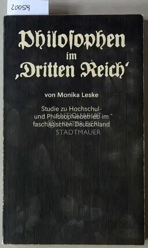 Leske, Monika: Philosophen im `Dritten Reich`. Studie zu Hochschul- und Philosophiebetrieb im faschistischen Deutschland. 