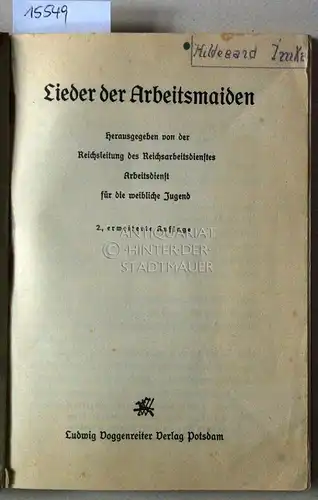 Lieder der Arbeitsmaiden. Hrsg. v.d. Reichsleitung des Reichsarbeitsdienstes, Arbeitsdienst für die weibliche Jugend. 