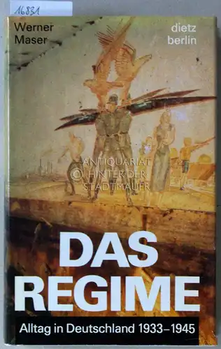 Maser, Werner: Das Regime: Alltag in Deutschland 1933-1945. Mit einem Anhang: Hitlers Testamente von 1938 und 1945. 