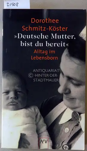 Schmitz-Köster, Dorothee: Deutsche Mutter, bist du bereit - Alltag im Lebensborn. 