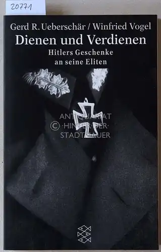 Ueberschär, Gerd R. und Winfried Vogel: Dienen und Verdienen. Hitlers Geschenke an seine Eliten. 