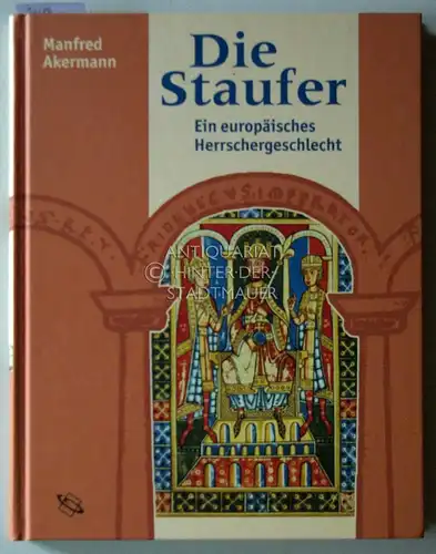 Akermann, Manfred: Die Staufer. Ein europäisches Herrschergeschlecht. 