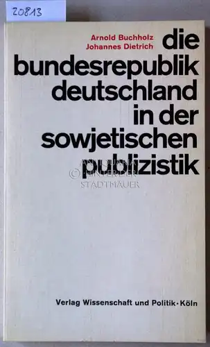 Buchholz, Arnold und Johannes Dietrich: Die Bundesrepublik Deutschland in der sowjetischen Publizistik. [= Beiträge zur Sowjetologie, Bd. 4]. 