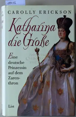Erickson, Carolly: Katharina die Große. Eine deutsche Prinzessin auf dem Zarenthron. (Aus d. Engl. v. Anne Spielmann.). 