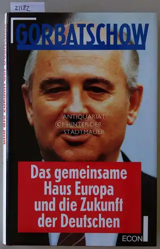 Gorbatschow, Michail: Das gemeinsame Haus Europa und die Zukunft der Deutschen. Mit Beitr. sowjet. Wissenschaftler u. Politiker.