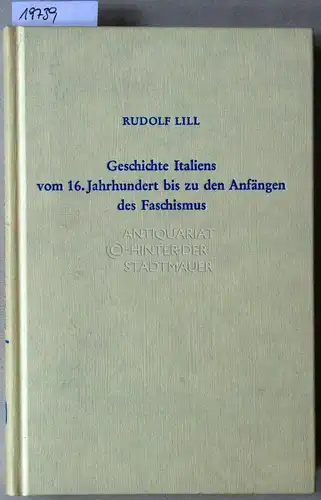 Lill, Rudolf: Geschichte Italiens vom 16. Jahrhundert bis zu den Anfängen des Faschismus. 
