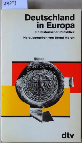 Martin, Bernd (Hrsg.): Deutschland in Europa. Ein historischer Rückblick. 
