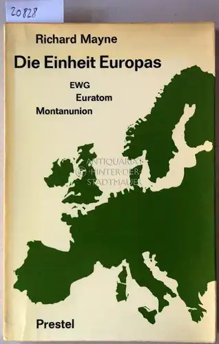 Mayne, Richard: Die Einheit Europas. EWG - Euratom - Montanunion. 