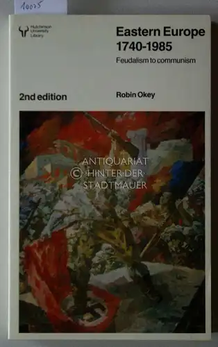 Okey, Robin: Eastern Europe 1740-1985: Feudalism to Communism. 