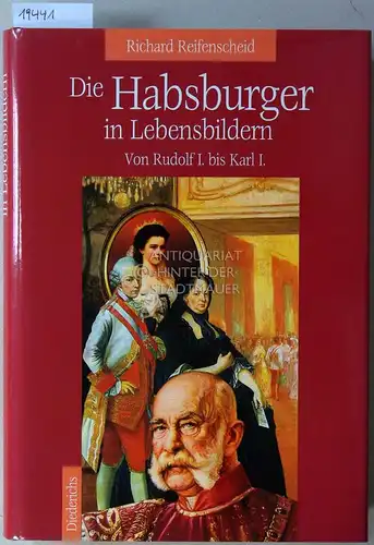 Reifenscheid, Richard: Die Habsburger in Lebensbildern. Von Rudolf I. bis Karl I. 