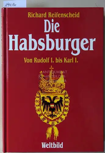 Reifenscheid, Richard: Die Habsburger. Von Rudolf I. bis Karl I. 