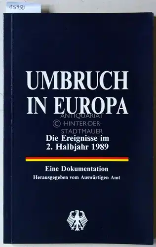 Umbruch in Europa: Die Ereignisse im 2. Halbjahr 1989. Eine Dokumentation. 
