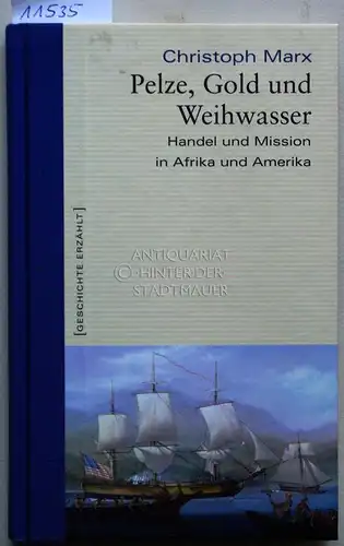 Marx, Christoph: Pelze, Gold und Weihwasser. Handel und Mission in Afrika und Amerika. [= Geschichte erzählt Bd. 13]. 