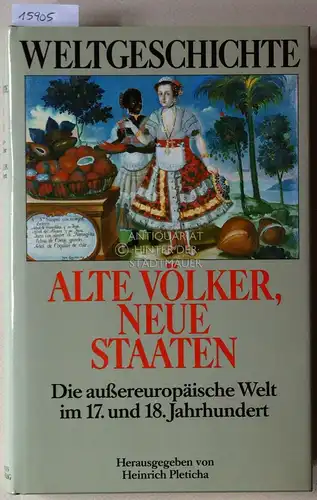 Pleticha, Heinrich (Hrsg.): Alte Völker, neue Staaten: Die außereuropäische Welt im 17. und 18. Jahrhundert. [= Weltgeschichte]. 