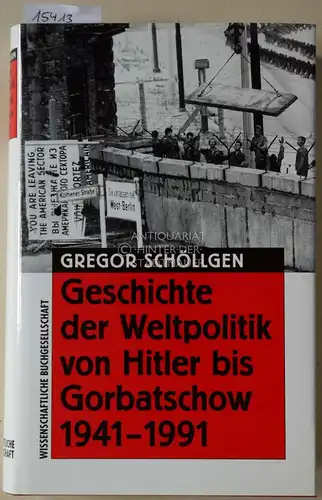Schöllgen, Gregor: Geschichte der Weltpolitik von Hitler bis Gorbatschow, 1941-1991. 
