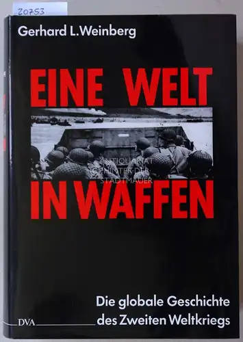 Weinberg, Gerhard L: Eine Welt in Waffen. Die globale Geschichte des Zweiten Weltkriegs. 
