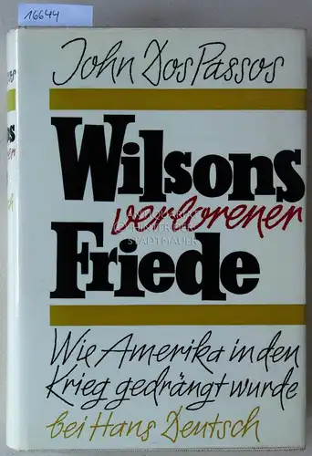 Dos Passos, John: Wilsons verlorener Friede. Wie Amerika in den Krieg gedrängt wurde. (Autorisierte Übers. v. G. Friedmann.). 