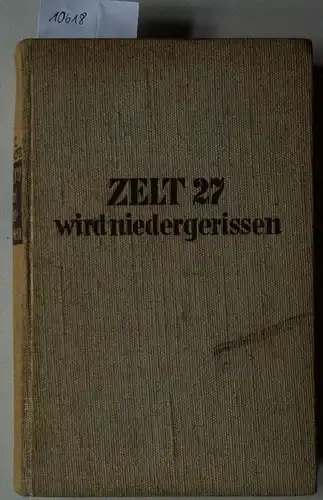 Ettighoffer, Paul C: Zelt 27 wird niedergerissen. Zehn Männer in deutscher Not. 