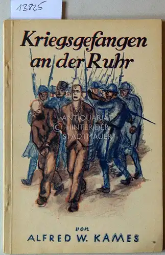 Kames, Alfred W: Kriegsgefangen an der Ruhr. 
