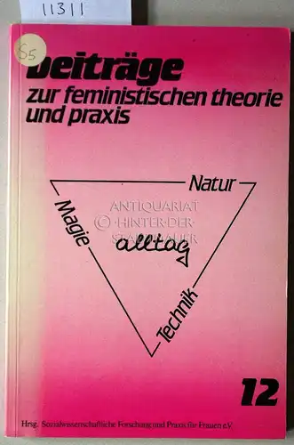 Annecke, Ute (Red.): Natur, Technik, Magie, Alltag. [= Beiträge zur feministischen Theorie und Praxis Jg. 7 /1984, Heft 12] Hrsg. Sozialwissenschaftliche Forschung Und Praxis Für Frauen E.V. (Hg.). 