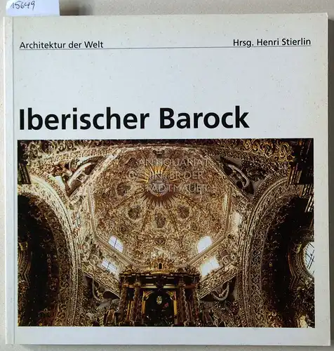Bottineau, Yves und Henri (Hrsg.) Stierlin: Iberischer Barock: Westeuropa und Lateinamerika. [= Architektur der Welt, 4]. 