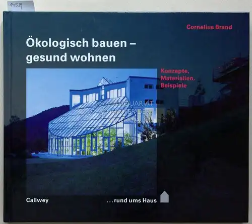 Brand, Cornelius: Ökologisch bauen - gesund wohnen: Konzepte, Materialien, Beispiele. [=  ... rund ums Haus]. 