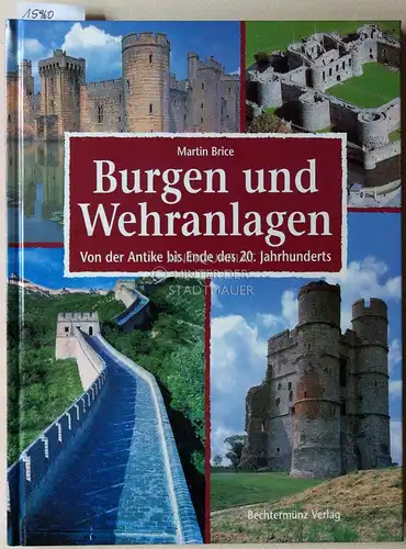 Brice, Martin: Burgen und Wehranlagen. Von der Antike bis Ende des 20. Jahrhunderts. 