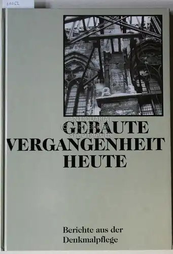 Gebaute Vergangenheit heute: Berichte aus der Denkmalpflege. Hrsg. von den Landesämtern für Denkmalpflege Sachsen, Sachsen Anhalt, Mecklenburg Vorpommern, und dem federführenden Brandenburgischen Landesamt für Denkmalpflege;.. 