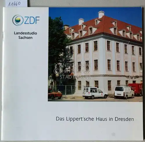 Gruhne, Peter (Red.) und Rainer (Red.) Nippert: Das Lippert`sche Haus in Dresden. ZDF Landesstudio Sachsen. Hrsg. ZDF Mainz Presse und Öffentlichkeitsarbeit. 