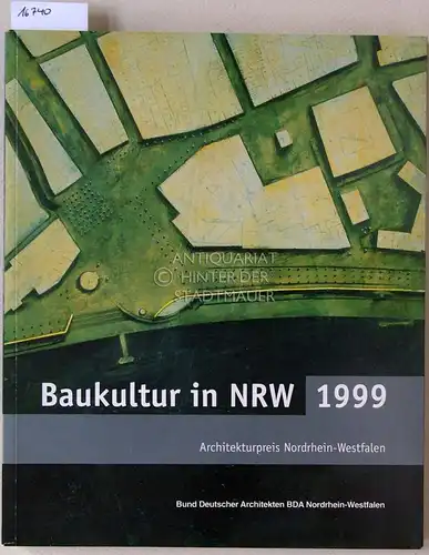 Joeressen, Uta (Red.) und Thorsten (Red.) Scheer: Baukultur in NRW 1999. Architekturpreis Nordrhein-Westfalen. Bund Deutscher Architekten BDA Nordrhein-Westfalen. 