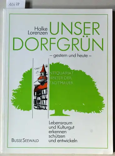 Lorenzen, Halke: Unser Dorfgrün gestern und heute. Lebensraum und Kulturgut erkennen, schützen und entwickeln. 