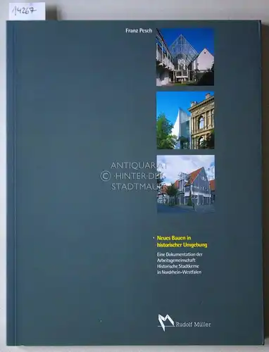 Pesch, Franz: Neues Bauen in historischer Umgebung. Eine Dokumentation der Arbeitsgemeinschaft Historische Stadtkerne in Nordrhein Westfalen. Hrsg. von der Arbeitsgemeinschaft Historische Stadtkerne in Nordrhein Westfalen.. 
