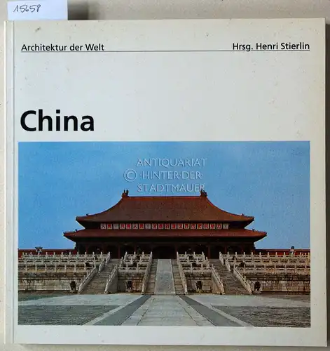 Pirazzoli-t`Serstevens, Michèle und Henri (Hrsg.) Stierlin: China. [= Architektur der Welt, 5]. 