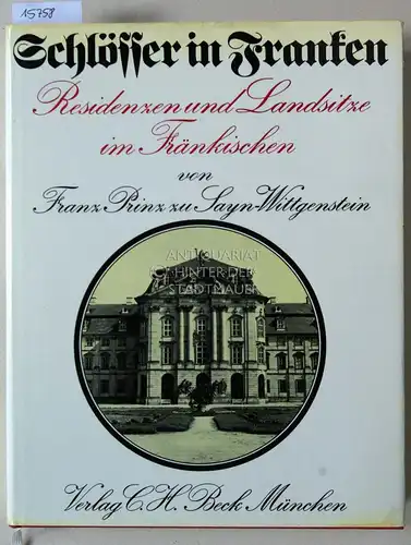 Sayn-Wittgenstein, Franz zu: Schlösser in Franken: Residenzen und Landsitze im Fränkischen. von Franz Prinz zu Sayn-Wittgenstein. Unter Mitarb. von Marina Freiin von Bibra. Mit Aufn. von Emmanuel Boudot-Lamotte. 