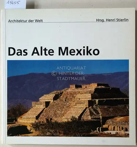 Stierlin, Henri: Das Alte Mexiko. [= Architektur der Welt, 13]. 