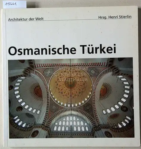 Vogt-Göknil, Ulya und Henri (Hrsg.) Stierlin: Osmanische Türkei. [= Architektur der Welt, 16]. 