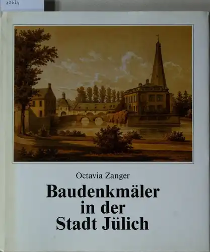 Zanger, Octavia: Baudenkmäler in der Stadt Jülich. Herausgegeben aus Anlaß des Stadtjubiläums der Stadt Jülich 1988/89 - 2000 Jahre Jühlich - 750 Jahre Stadtrechte. 