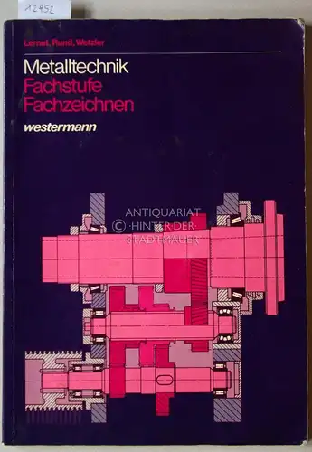 Lernet, Franz, Wolfgang Rund und Josef Wetzler: Metalltechnik Fachstufe Fachzeichnen. 