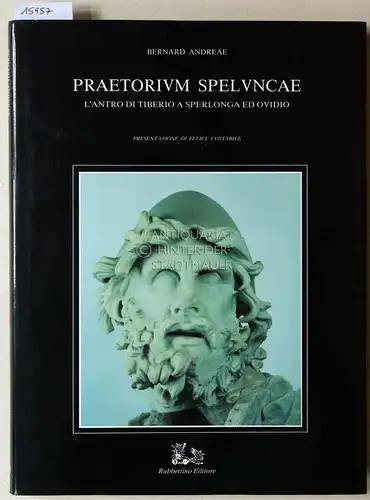 Andreae, Bernard: Praetorium Speluncae. L`antro di Tiberio a Sperlonga ed Ovidio. [= Antiqua et Nova, vol. IV] Presentatzione di Felice Costabile. 