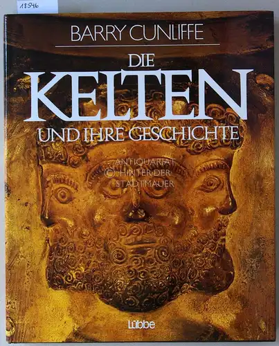 Cunliffe, Barry: Die Kelten und ihre Geschichte. Gestaltet v. Emil M. Bührer. Ins Dt. übertr. v. Ingrid Lebe. 