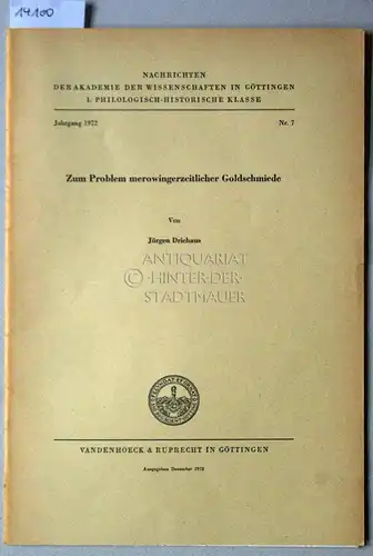 Driehaus, Jürgen: Zum Problem merowingerzeitlicher Goldschmiede. [= Nachrichten der Akademie der Wissenschaften zu Göttingen, Philologisch-Historische Klasse, Jg. 1972, Nr. 7]. 