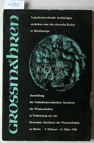 Großmähren. Tschechoslowakische Archäologen entdecken eine alte slawische Kultur in Mitteleuropa. Ausstellung der Tschechoslowakischen Akademie der Wissenschaften in Verbindung mit der Deutschen Akademie der Wissenschaften zu...