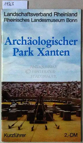 Hartung, Hans Rudolf: Archäologischer Park Xanten. Kurzführer. Landschaftsverband Rheinland, Rheinisches Landesmuseum Bonn. 