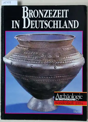 Jockenhövel, Albrecht (Hrsg.) und Wolf (Hrsg.) Kubach: Bronzezeit in Deutschland. [= Archäologie in Deutschland, Sonderheft 1994]. 