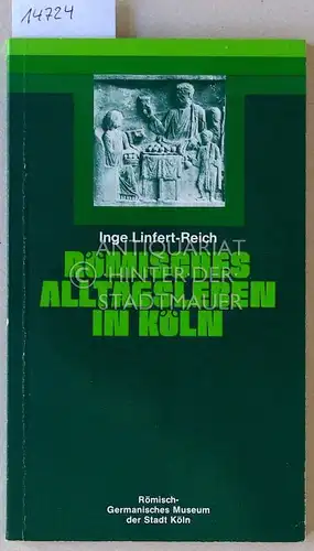 Linfert-Reich, Inge: Römisches Alltagsleben in Köln. 